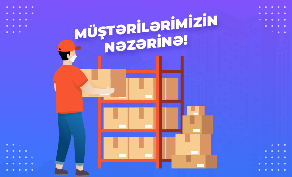 Müştərilərimizin nəzərinə!
